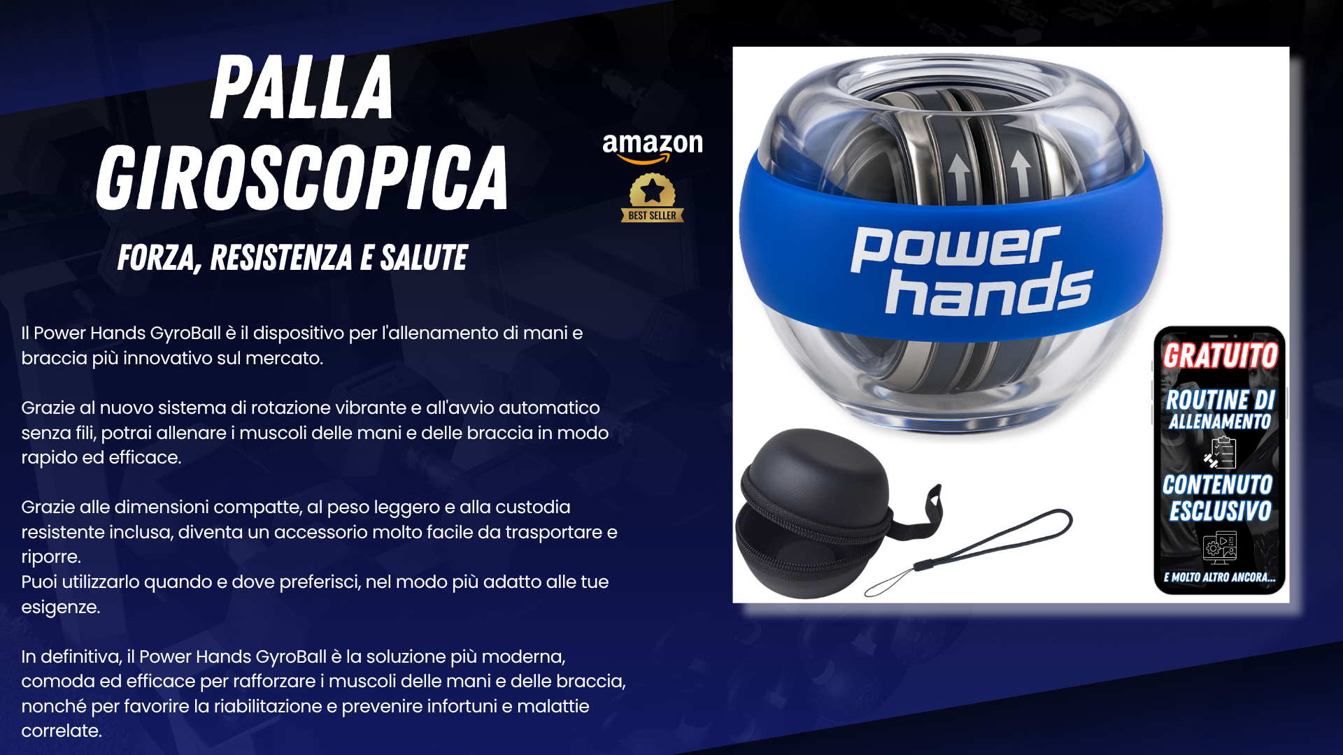 “Power Hands – Gyro Ball e Power Ball per la riabilitazione di mano, polso e avambraccio, potenziamento muscolare, miglioramento di forza, resistenza e coordinazione. Immagine del dispositivo con custodia, laccetto e contenuti esclusivi, ideale per allenamento funzionale e prevenzione degli infortuni.”